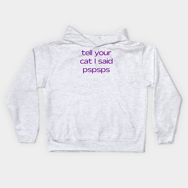 Tell your cat I said pspsps Kids Hoodie by David Hurd Designs